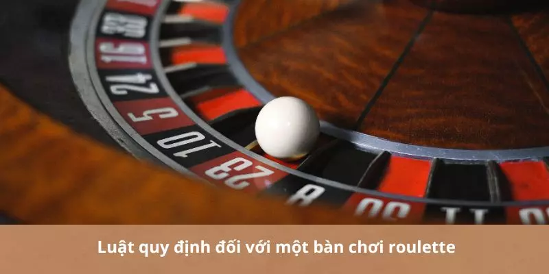 Luật quy định đối với một bàn chơi roulette 