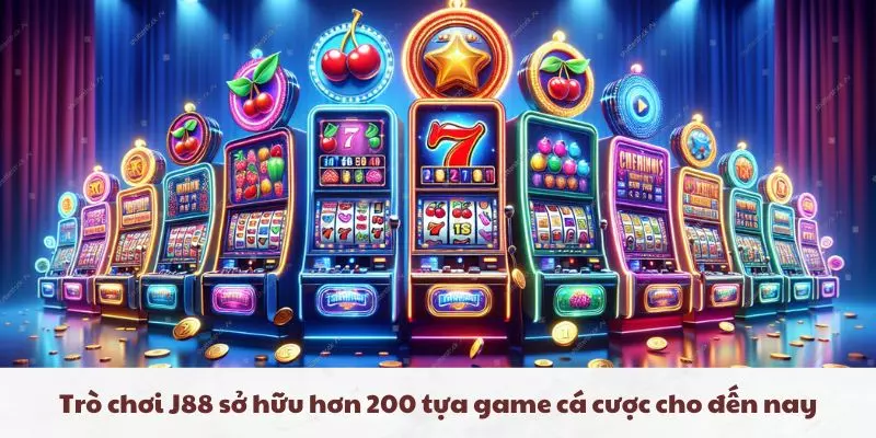 Trò chơi J88 sở hữu hơn 200 tựa game cá cược cho đến nay